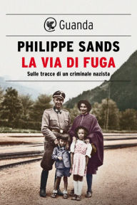 Title: La via di fuga: Sulle tracce di un criminale nazista, Author: Philippe Sands