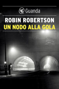 Title: Un nodo alla gola, Author: Robin Robertson