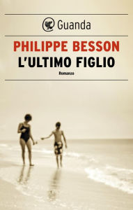 Title: L'ultimo figlio, Author: Philippe Besson