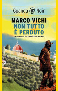 Title: Non tutto è perduto: (serie del commissario Bordelli), Author: Marco Vichi
