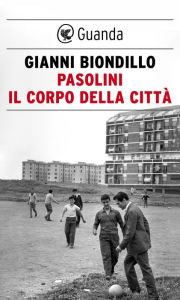 Title: Pasolini. Il corpo della città, Author: Gianni Biondillo