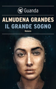 Title: Il grande sogno, Author: Almudena Grandes