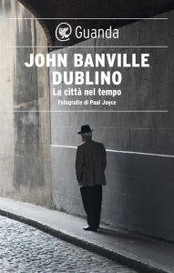 Title: Dublino. La città nel tempo, Author: John Banville