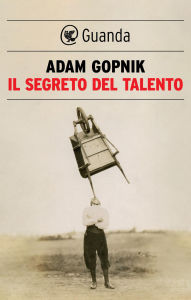 Title: Il segreto del talento, Author: Adam Gopnik