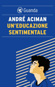 Title: Un'educazione sentimentale, Author: André Aciman