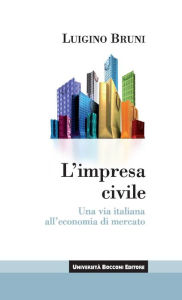 Title: L'impresa civile: Una via italiana all'economia di mercato, Author: Luigino Bruni