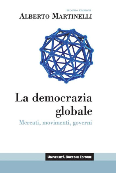 La democrazia globale: Mercati, movimenti, governi