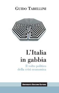 Title: L'Italia in gabbia: Il volto politico della crisi economica, Author: Guido Tabellini