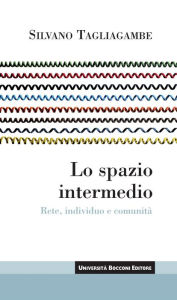Title: Spazio intermedio (Lo): Rete, individuo e comunita, Author: Silvano Tagliagambe