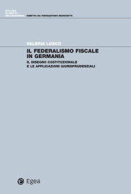 Title: Il federalismo fiscale in Germania: Il disegno costituzionale e le applicazioni giurisprudenziali, Author: Valeria Losco