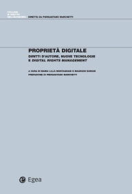 Title: Proprietà digitale: Diritti d'autore, nuove tecnologie e Digital Rights Management, Author: Maria Lilla' Montagnani