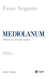 Title: Mediolanum: Dalla banca al family banker, Author: Enzo Argante
