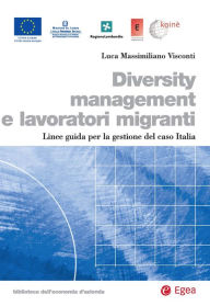 Title: Diversity management e lavoratori migranti: Linee guida per la gestione del caso Italia, Author: Luca Massimiliano Visconti