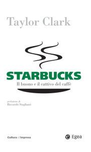 Title: Starbucks: Il buono e il cattivo del caffe', Author: Taylor Clark