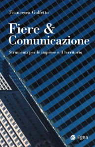 Title: Fiere & comunicazione: Strumenti per le imprese e il territorio, Author: Francesca Golfetto