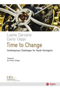 Title: Time to Change: Contemporary Challenges for Haute Horlogerie, Author: Luana Carcano