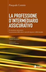 Title: Professione d'intermediario assicurativo (La): Il consulente assicurativo. La protezione della micro e piccola impresa e della famiglia, Author: Pasquale Cormio