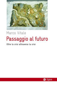 Title: Passaggio al futuro: Oltre la crisi attraverso la crisi, Author: Marco Vitale
