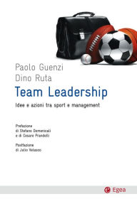 Title: Team leadership: Idee e azioni tra sport e management, Author: Paolo Guenzi