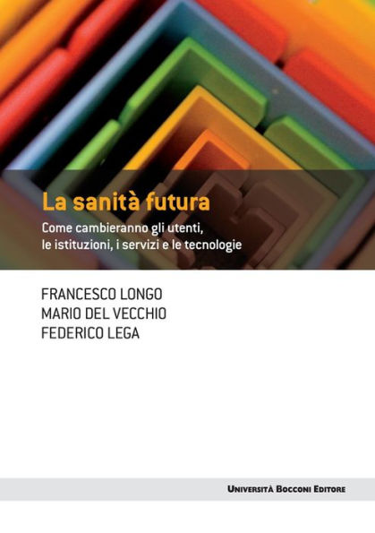 La sanità futura: Come cambieranno gli utenti, le istituzioni, i servizi e le tecnologie