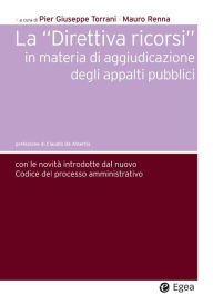 Title: Direttiva ricorsi in materia di aggiudicazione degli appalti pubblici (La): Con le novit introdotte dal nuovo codice del processo, Author: Pier Giuseppe Torrani