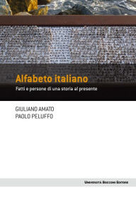 Title: Alfabeto italiano: Fatti e persone di una storia al presente, Author: Giuliano Amato