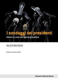 Title: I sondaggi dei presidenti: Governi e umori dell'opinione pubblica, Author: Valentina Reda