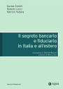 Segreto bancario e fiducario in Italia e all'estero (Il)