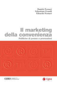 Title: Il marketing della convenienza: Politiche di prezzo e promozioni, Author: Daniele Fornari
