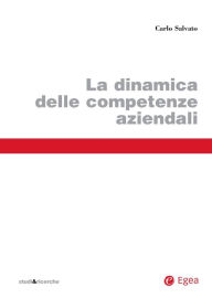 Title: La dinamica delle competenze aziendali, Author: Carlo Salvato