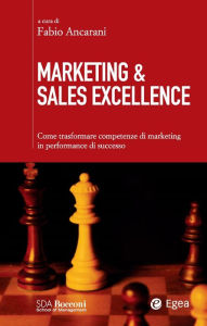 Title: Marketing & Sales Excellence: Come trasformare competenze di marketing in performance di successo, Author: Fabio Ancarani