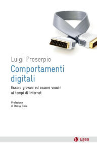 Title: Comportamenti digitali: Essere giovani ed essere vecchi ai tempi di Internet, Author: Luigi Proserpio