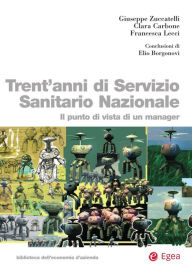 Title: Trent'anni di Servizio Sanitario Nazionale: Il punto di vista di un manager, Author: Giuseppe Zuccatelli