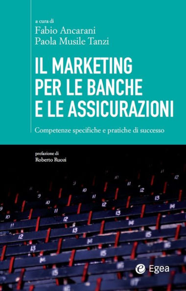 Il marketing per le banche e le assicurazioni: Competenze specifiche e pratiche di successo