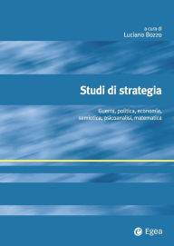 Title: Studi di strategia: Guerra, politica, economia, semiotica, psicoanalisi, matematica, Author: Luciano Bozzo