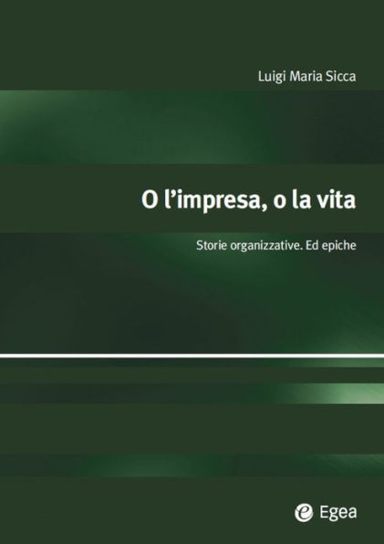 O l'impresa, o la vita: Storie organizzative. Ed epiche