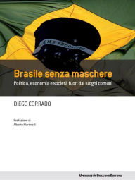 Title: Brasile senza maschere: Politica, economia e societ fuori dai luoghi comuni, Author: Diego Corrado
