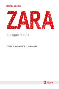 Title: Zara - II edizione: Come si confeziona il successo, Author: Enrique Badia