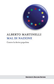 Title: Mal di nazione: Contro la deriva populista, Author: Alberto Martinelli