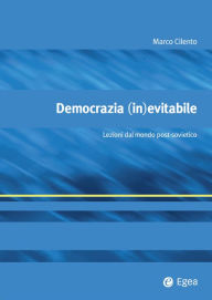 Title: Democrazia (in)evitabile: Lezioni dal mondo post-sovietico, Author: Marco Cilento