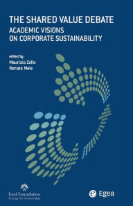 Title: Shared Value Debate (The): Academic Visions on Corporate Sustainability, Author: Maurizio Zollo