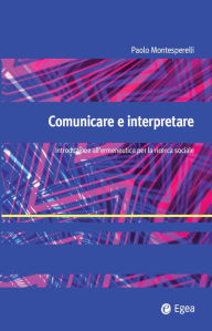 Title: Comunicare e interpretare: Introduzione all'ermeneutica nella ricerca sociale, Author: Paolo Montesperelli