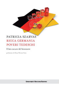 Title: Ricca Germania poveri tedeschi: Il lato oscuro del benessere, Author: Patricia Szarvas
