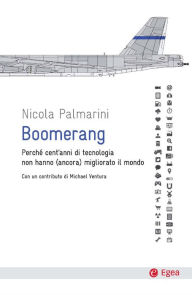 Title: Boomerang: Perché cent'anni di tecnologia non hanno (ancora) migliorato il mondo, Author: Nicola Palmarini