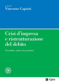 Title: Crisi d'impresa e ristrutturazione del debito: Procedure, attori, best practice, Author: Vincenzo Capizzi