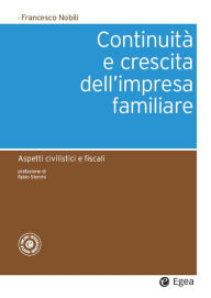 Title: Continuità e crescita dell'impresa familiare: Aspetti civilistici e fiscali, Author: Francesco Nobili