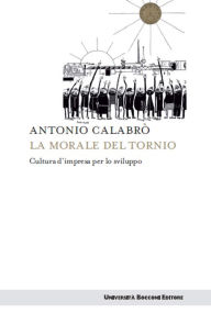 Title: La morale del tornio: Cultura d'impresa per lo sviluppo, Author: Antonio Calabrò