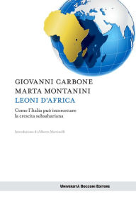 Title: Leoni d'Africa: Come l'Italia può intercettare la crescita subsahariana, Author: Giovanni Carbone