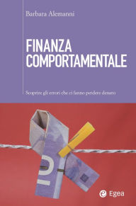 Title: Finanza comportamentale: Scoprire gli errori che ci fanno perdere denaro, Author: Barbara Alemanni