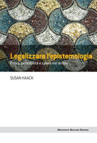 Title: Legalizzare l'epistemologia: Prova, probabilità e causa nel diritto, Author: Susan Haack